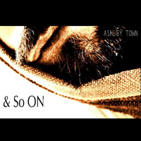 Ashley Town - & So On